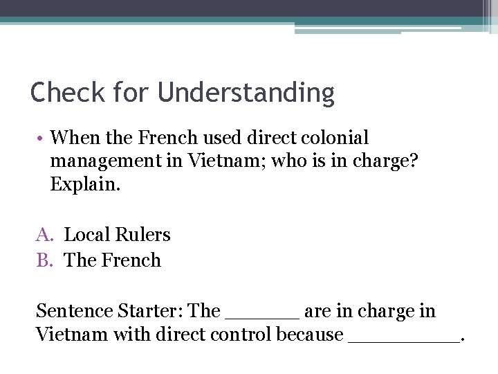 Check for Understanding • When the French used direct colonial management in Vietnam; who Check for Understanding • When the French used direct colonial management in Vietnam; who