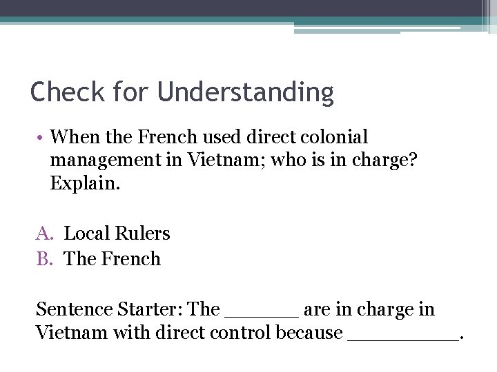 Check for Understanding • When the French used direct colonial management in Vietnam; who