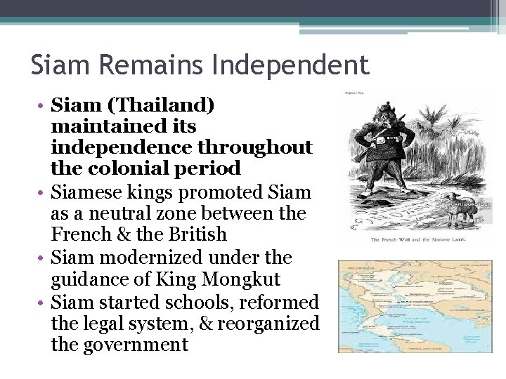 Siam Remains Independent • Siam (Thailand) maintained its independence throughout the colonial period •