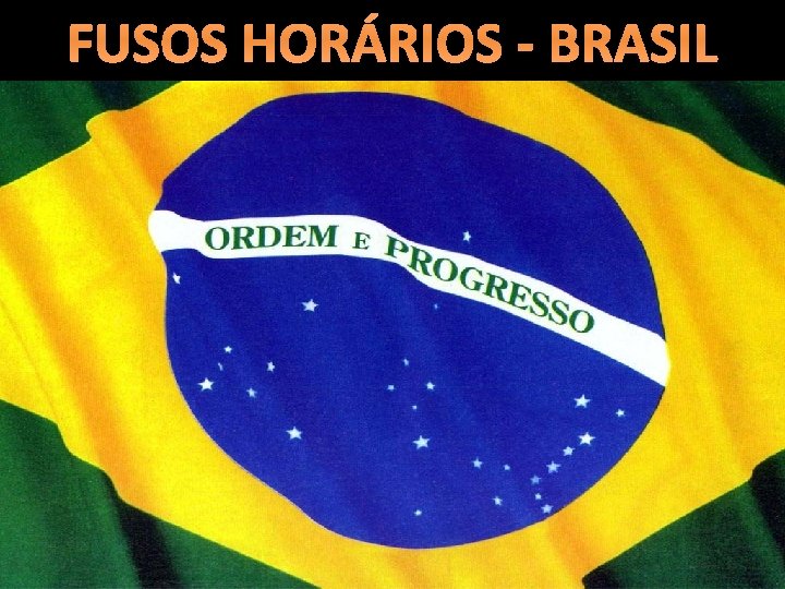 FUSOS HORÁRIOS - BRASIL 