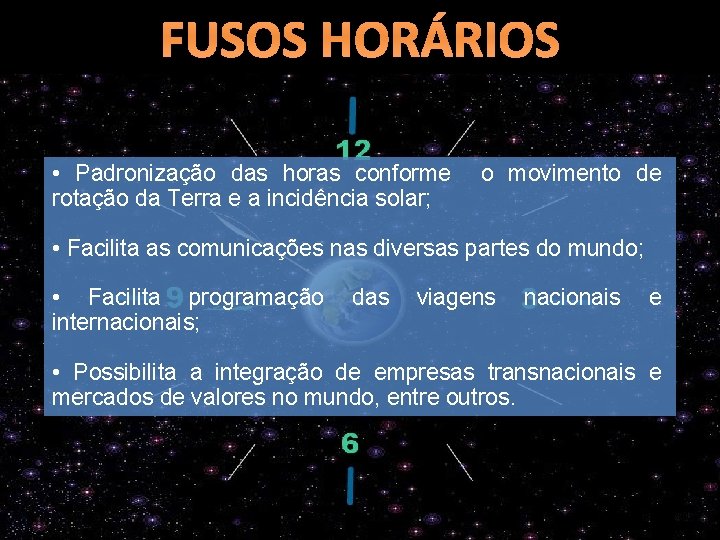 FUSOS HORÁRIOS • Padronização das horas conforme rotação da Terra e a incidência solar;