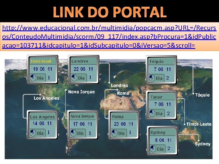 LINK DO PORTAL http: //www. educacional. com. br/multimidia/popcacm. asp? URL=/Recurs os/Conteudo. Multimidia/scorm/09_117/index. asp? b.