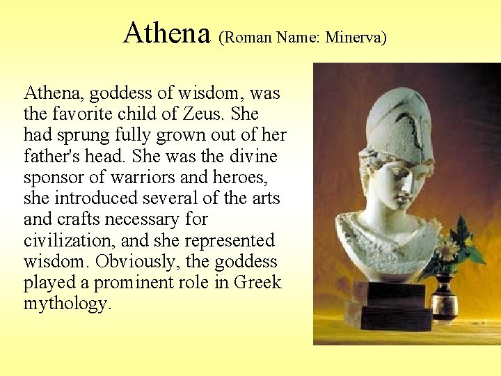 Athena (Roman Name: Minerva) Athena, goddess of wisdom, was the favorite child of Zeus.