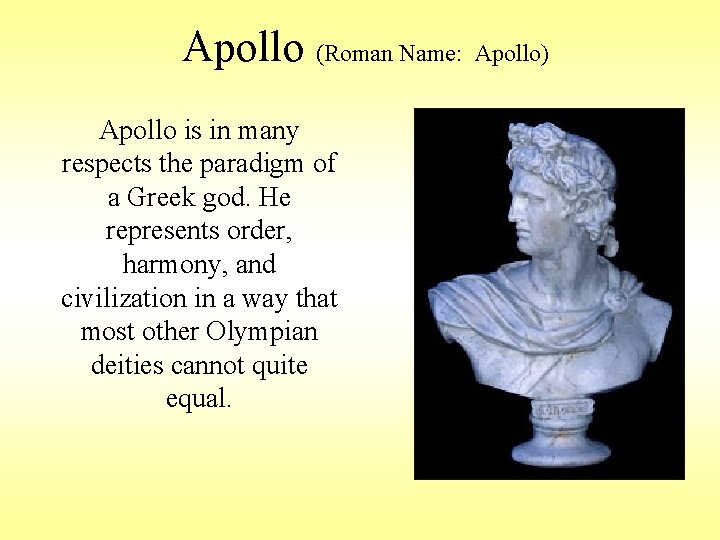 Apollo (Roman Name: Apollo) Apollo is in many respects the paradigm of a Greek