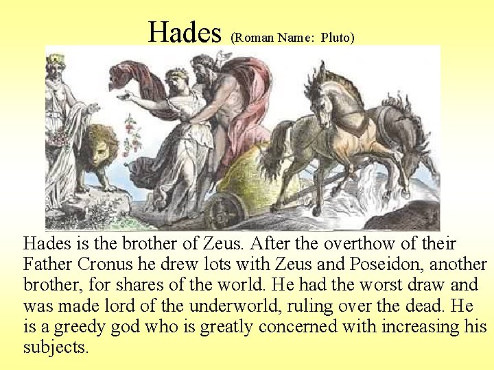 Hades (Roman Name: Pluto) Hades is the brother of Zeus. After the overthow of