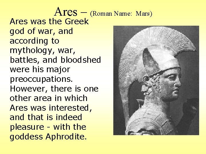 Ares – (Roman Name: Mars) Ares was the Greek god of war, and according