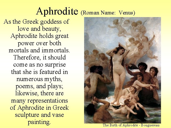 Aphrodite (Roman Name: Venus) As the Greek goddess of love and beauty, Aphrodite holds