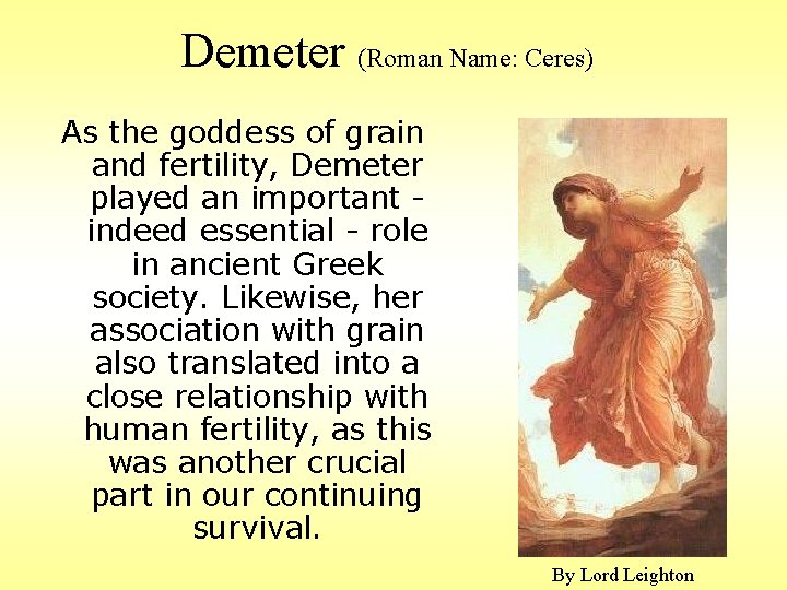 Demeter (Roman Name: Ceres) As the goddess of grain and fertility, Demeter played an
