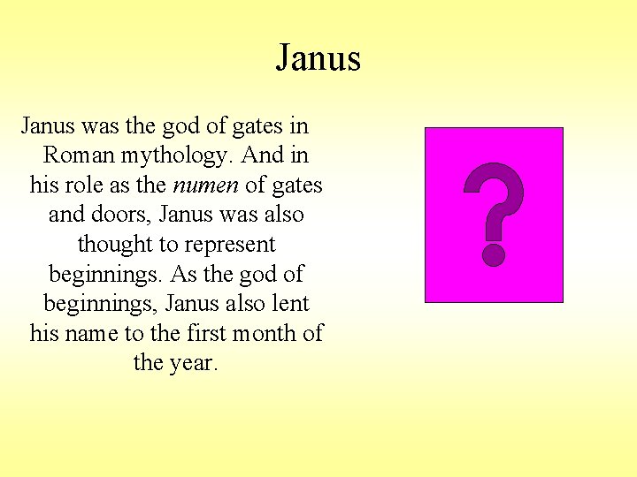 Janus was the god of gates in Roman mythology. And in his role as