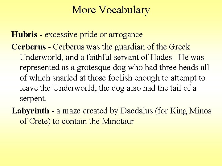 More Vocabulary Hubris - excessive pride or arrogance Cerberus - Cerberus was the guardian