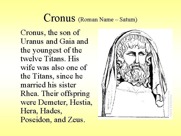 Cronus (Roman Name – Saturn) Cronus, the son of Uranus and Gaia and the