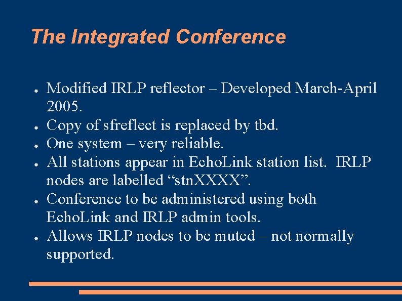 The Integrated Conference ● ● ● Modified IRLP reflector – Developed March-April 2005. Copy