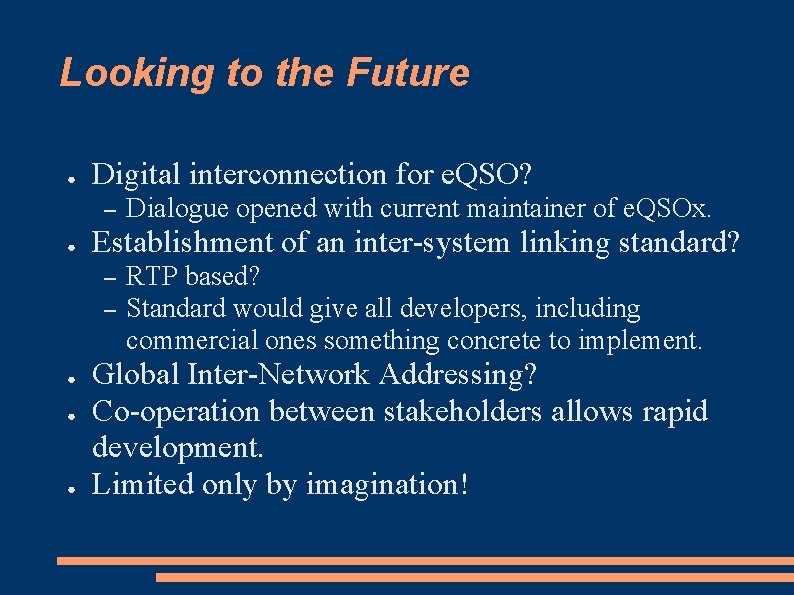 Looking to the Future ● Digital interconnection for e. QSO? – ● Establishment of