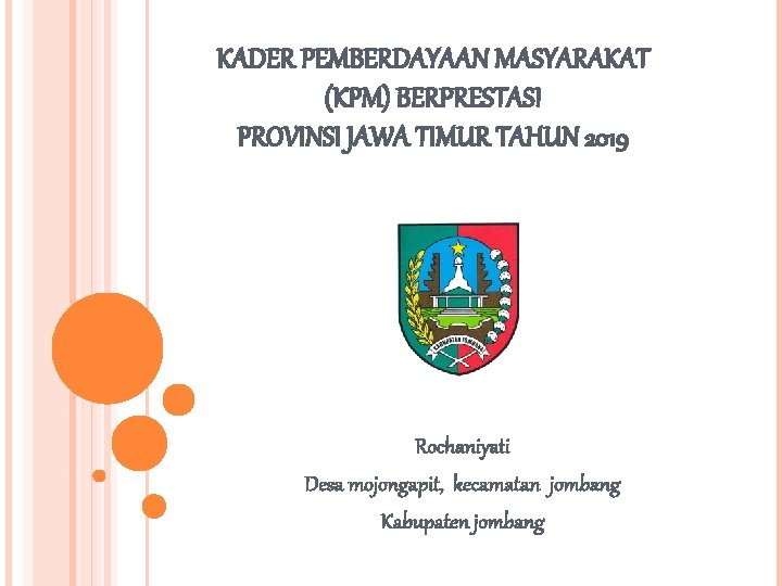 KADER PEMBERDAYAAN MASYARAKAT (KPM) BERPRESTASI PROVINSI JAWA TIMUR TAHUN 2019 Rochaniyati Desa mojongapit, kecamatan