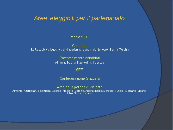 Aree eleggibili per il partenariato Membri EU Candidati Ex Repubblica iugoslava di Macedonia, Islanda,