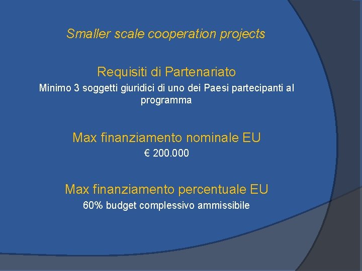 Smaller scale cooperation projects Requisiti di Partenariato Minimo 3 soggetti giuridici di uno dei