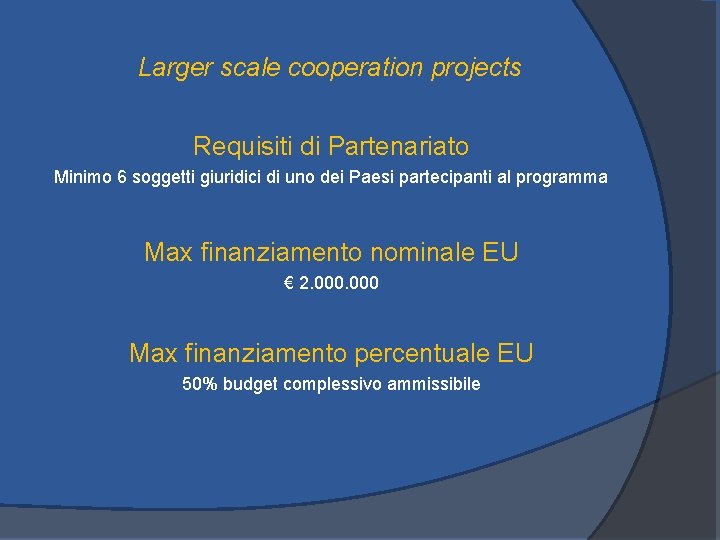 Larger scale cooperation projects Requisiti di Partenariato Minimo 6 soggetti giuridici di uno dei