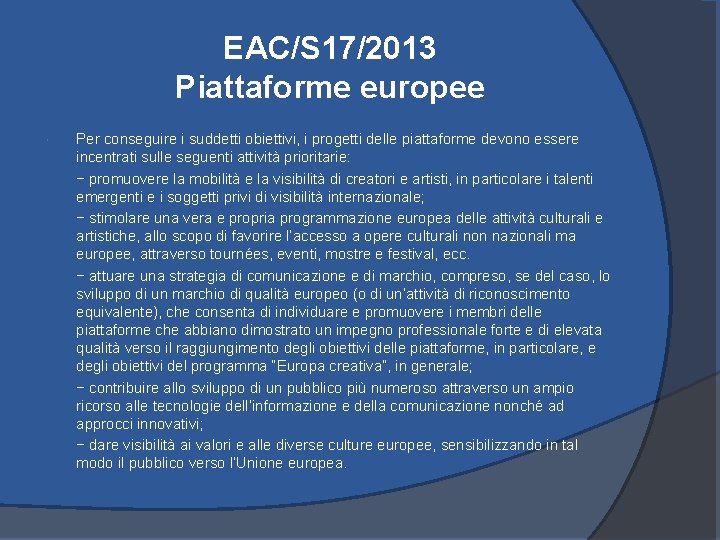 EAC/S 17/2013 Piattaforme europee Per conseguire i suddetti obiettivi, i progetti delle piattaforme devono