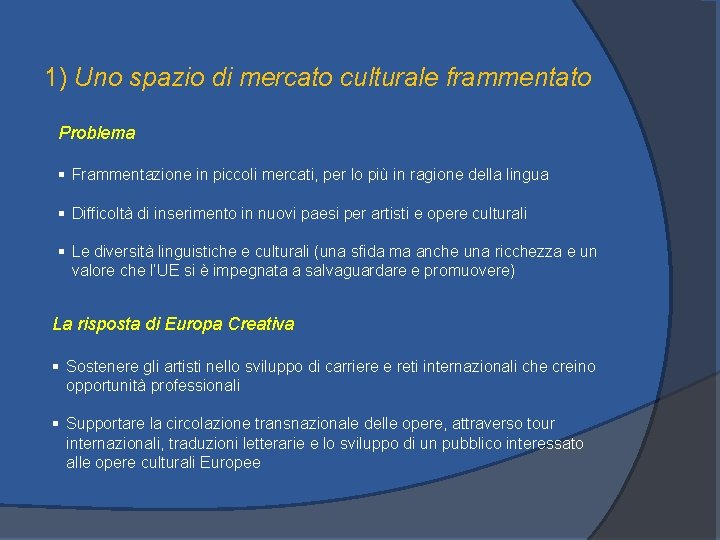 1) Uno spazio di mercato culturale frammentato Problema § Frammentazione in piccoli mercati, per