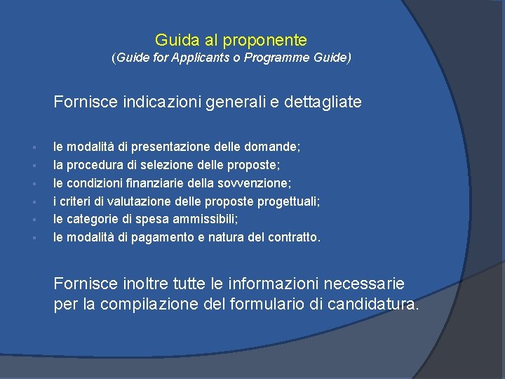 Guida al proponente (Guide for Applicants o Programme Guide) Fornisce indicazioni generali e dettagliate