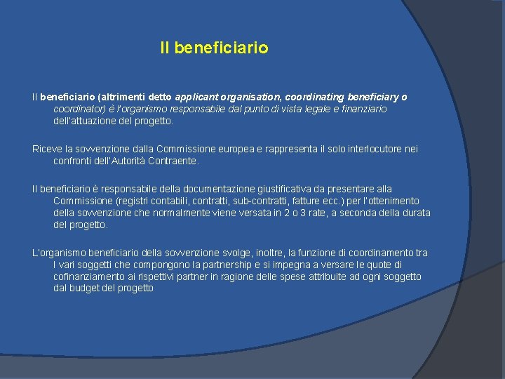 Il beneficiario (altrimenti detto applicant organisation, coordinating beneficiary o coordinator) è l’organismo responsabile dal