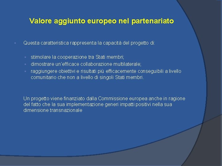 Valore aggiunto europeo nel partenariato § Questa caratteristica rappresenta la capacità del progetto di: