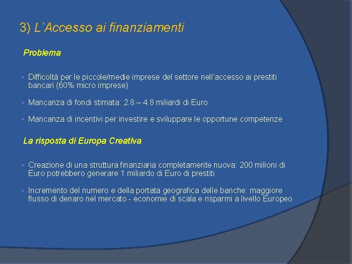 3) L’Accesso ai finanziamenti Problema § Difficoltà per le piccole/medie imprese del settore nell’accesso