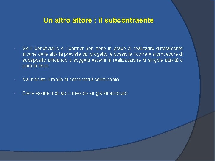 Un altro attore : il subcontraente § Se il beneficiario o i partner non