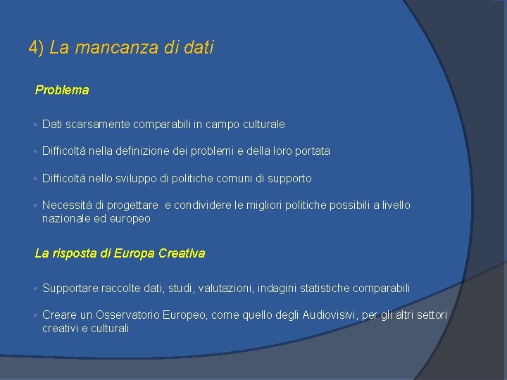 4) La mancanza di dati Problema § Dati scarsamente comparabili in campo culturale §
