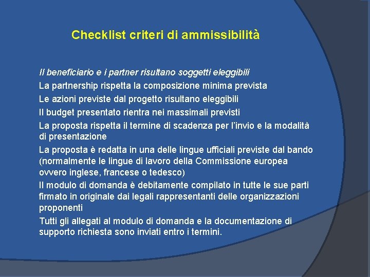 Checklist criteri di ammissibilità Il beneficiario e i partner risultano soggetti eleggibili La partnership