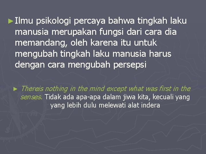 ► Ilmu psikologi percaya bahwa tingkah laku manusia merupakan fungsi dari cara dia memandang,