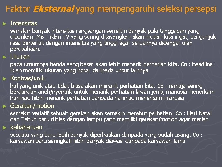 Faktor Eksternal yang mempengaruhi seleksi persepsi ► Intensitas semakin banyak intensitas rangsangan semakin banyak