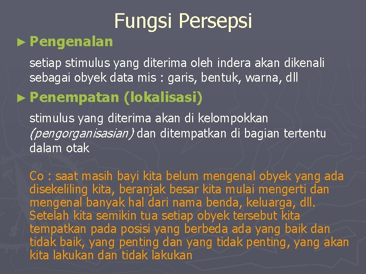 Fungsi Persepsi ► Pengenalan setiap stimulus yang diterima oleh indera akan dikenali sebagai obyek