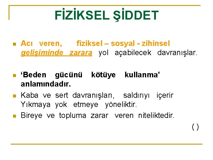 FİZİKSEL ŞİDDET n Acı veren, fiziksel – sosyal - zihinsel gelişiminde zarara yol açabilecek