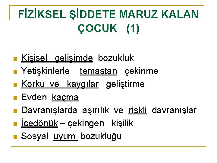 FİZİKSEL ŞİDDETE MARUZ KALAN ÇOCUK (1) n n n n Kişisel gelişimde bozukluk Yetişkinlerle