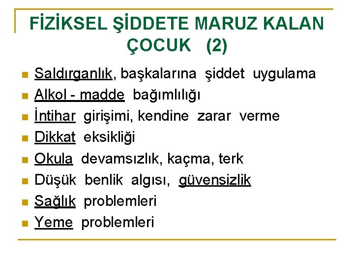 FİZİKSEL ŞİDDETE MARUZ KALAN ÇOCUK (2) n n n n Saldırganlık, başkalarına şiddet uygulama