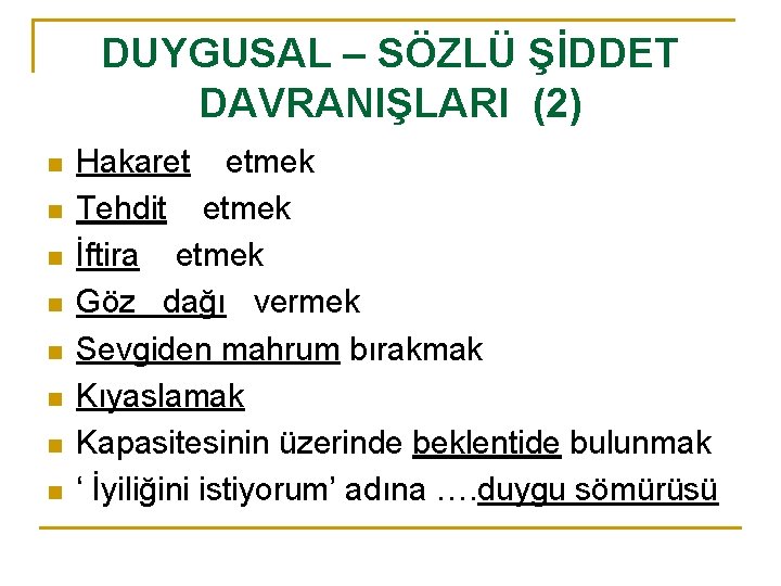 DUYGUSAL – SÖZLÜ ŞİDDET DAVRANIŞLARI (2) n n n n Hakaret etmek Tehdit etmek