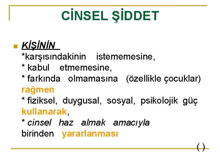 CİNSEL ŞİDDET n KİŞİNİN *karşısındakinin istememesine, * kabul etmemesine, * farkında olmamasına (özellikle çocuklar)