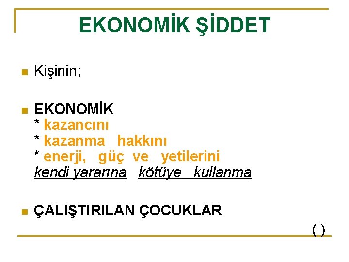 EKONOMİK ŞİDDET n Kişinin; n EKONOMİK * kazancını * kazanma hakkını * enerji, güç