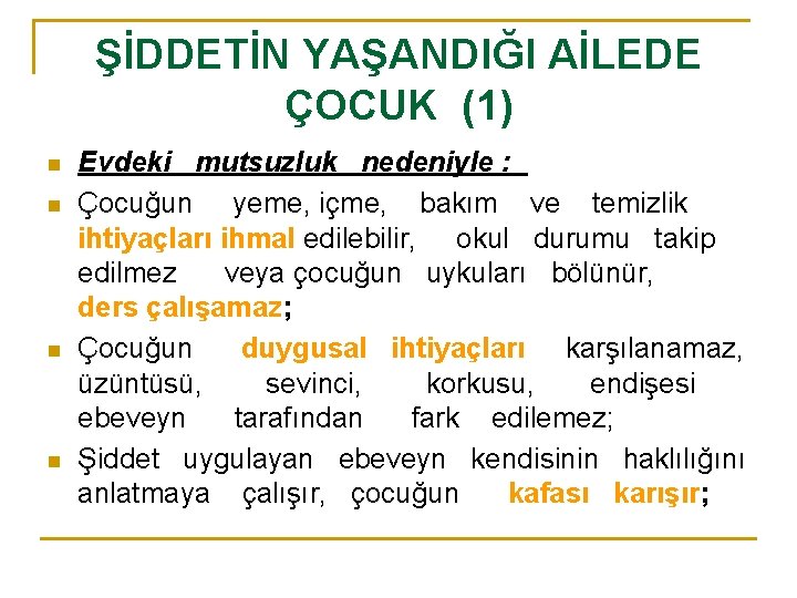 ŞİDDETİN YAŞANDIĞI AİLEDE ÇOCUK (1) n n Evdeki mutsuzluk nedeniyle : Çocuğun yeme, içme,