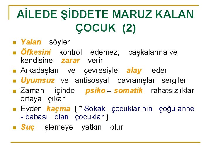 AİLEDE ŞİDDETE MARUZ KALAN ÇOCUK (2) n n n n Yalan söyler Öfkesini kontrol