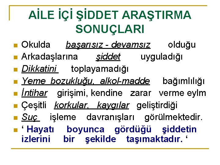 AİLE İÇİ ŞİDDET ARAŞTIRMA SONUÇLARI n n n n Okulda başarısız - devamsız olduğu