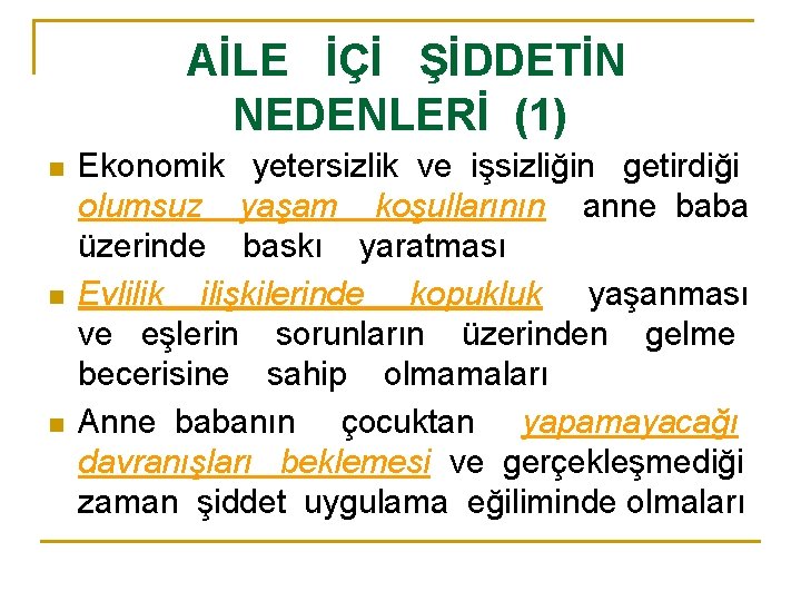 AİLE İÇİ ŞİDDETİN NEDENLERİ (1) n n n Ekonomik yetersizlik ve işsizliğin getirdiği olumsuz