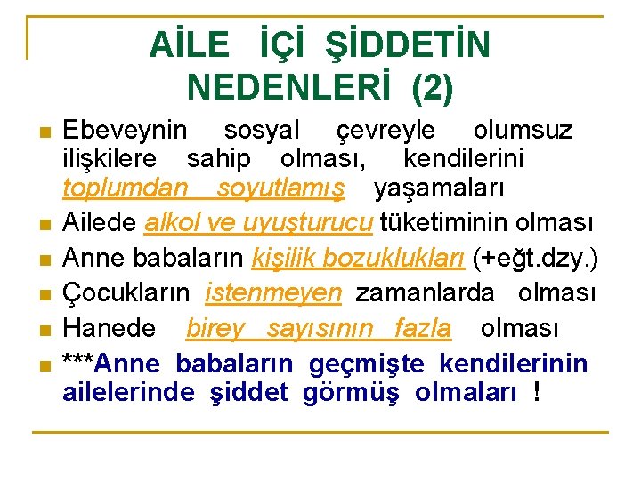 AİLE İÇİ ŞİDDETİN NEDENLERİ (2) n n n Ebeveynin sosyal çevreyle olumsuz ilişkilere sahip