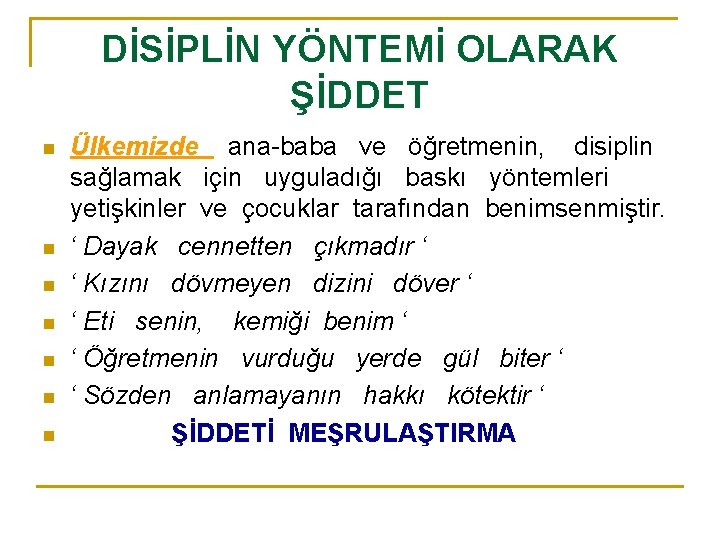 DİSİPLİN YÖNTEMİ OLARAK ŞİDDET n n n n Ülkemizde ana-baba ve öğretmenin, disiplin sağlamak