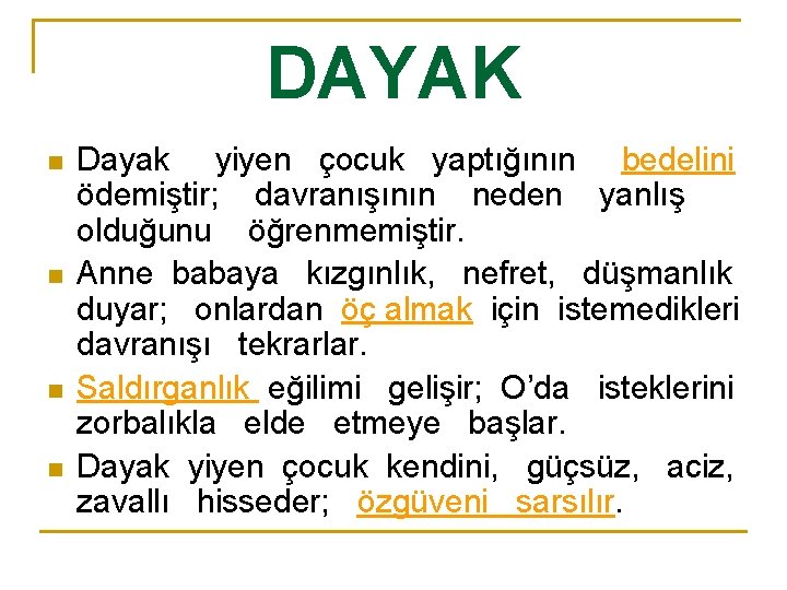 DAYAK n n Dayak yiyen çocuk yaptığının bedelini ödemiştir; davranışının neden yanlış olduğunu öğrenmemiştir.