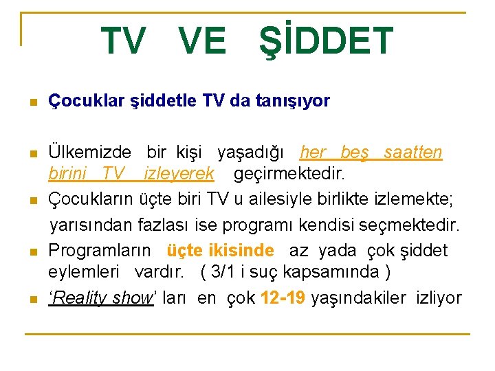 TV VE ŞİDDET n Çocuklar şiddetle TV da tanışıyor n Ülkemizde bir kişi yaşadığı