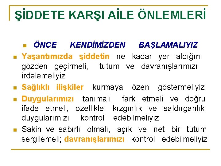 ŞİDDETE KARŞI AİLE ÖNLEMLERİ ÖNCE KENDİMİZDEN BAŞLAMALIYIZ Yaşantımızda şiddetin ne kadar yer aldığını gözden