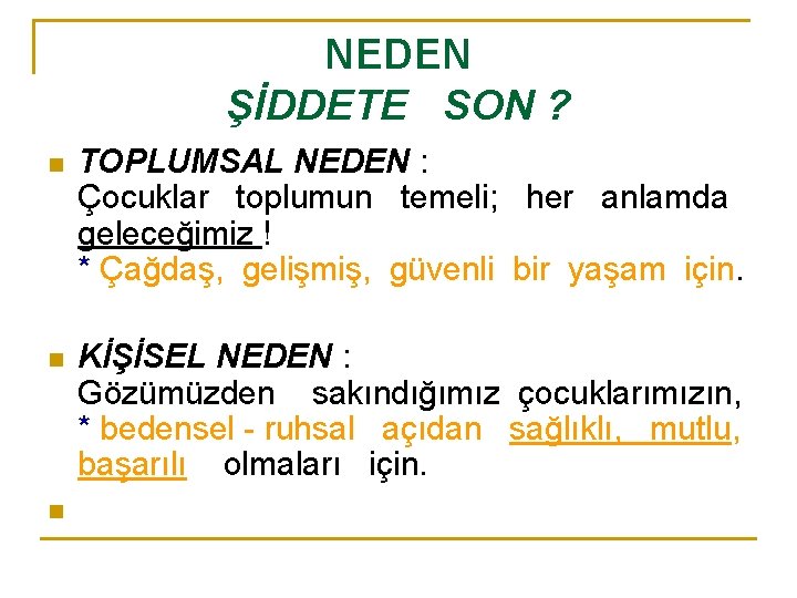 NEDEN ŞİDDETE SON ? n TOPLUMSAL NEDEN : Çocuklar toplumun temeli; her anlamda geleceğimiz