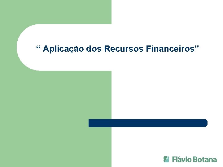 “ Aplicação dos Recursos Financeiros” 